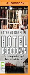 Hotel Kerobokan: The Shocking Inside Story of Bali's Most Notorious Jail by Kathryn Bonella Paperback Book