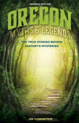 Oregon Myths and Legends: The True Stories Behind History's Mysteries by Jim Yuskavitch Paperback Book