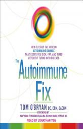 The Autoimmune Fix: How to Stop the Hidden Autoimmune Damage That Keeps You Sick, Fat, and Tired Before It Turns Into Disease by Tom O'Bryan Paperback Book