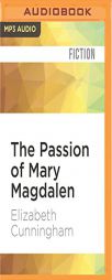 The Passion of Mary Magdalen: A Novel (The Maeve Chronicles) by Elizabeth Cunningham Paperback Book