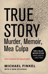 True Story tie-in edition: Murder, Memoir, Mea Culpa by Michael Finkel Paperback Book