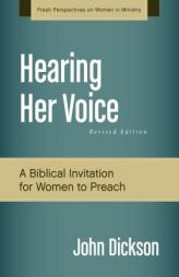Hearing Her Voice, Revised Edition: A Case for Women Giving Sermons (Fresh Perspectives on Women in Ministry) by John Dickson Paperback Book