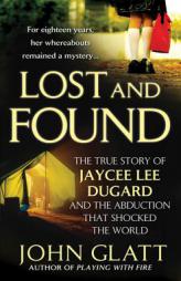 Lost and Found: The True Story of Jaycee Lee Dugard and the Abduction that Shocked the World by John Glatt Paperback Book
