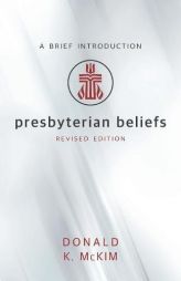 Presbyterian Beliefs, Revised Edition: A Brief Introduction by Donald K. McKim Paperback Book
