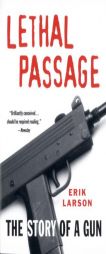 Lethal Passage: The Story of a Gun by Erik Larson Paperback Book