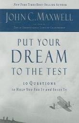 Put Your Dream to the Test: 10 Questions that Will Help You See It and Seize It by John C. Maxwell Paperback Book