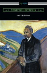 The Gay Science: With a Prelude in Rhymes and an Appendix of Songs by Friedrich Wilhelm Nietzsche Paperback Book