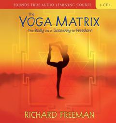 Yoga Matrix: The Body As a Gateway to Freedom by Richard Freeman Paperback Book