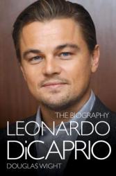 Leonardo DiCaprio: The Biography by Douglas Wight Paperback Book