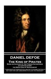 Daniel Defoe - The King of Pirates. Being an Account of the Famous Enterprises of Captain Avery, the Mock King of Madagascar: I Hear Much of People's by Daniel Defoe Paperback Book
