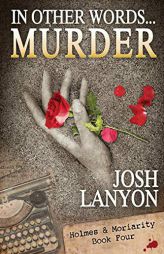 In Other Words...Murder: Holmes & Moriarity 4 (Holmes & Moriarty) (Volume 4) by Josh Lanyon Paperback Book