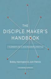 The Disciple-Maker's Handbook: Seven Elements of a Discipleship Lifestyle by Bobby William Harrington Paperback Book