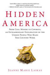Hidden America: From Coal Miners to Cowboys, an Extraordinary Exploration of the Unseen People Who Make This Country Work by Jeanne Marie Laskas Paperback Book