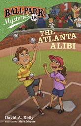 Ballpark Mysteries #18: The Atlanta Alibi by David A. Kelly Paperback Book