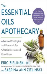 The Essential Oils Apothecary: Advanced Strategies and Protocols for Chronic Disease and Conditions by Eric Zielinski Paperback Book