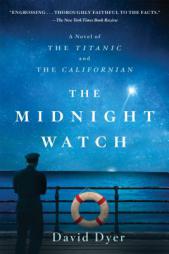 The Midnight Watch: A Novel of the Titanic and the Californian by David Dyer Paperback Book