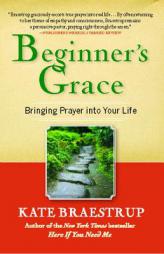 Beginner's Grace: Bringing Prayer to Life by Kate Braestrup Paperback Book