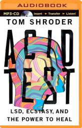 Acid Test: LSD, Ecstasy, and the Power to Heal by Tom Shroder Paperback Book