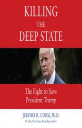 Killing the Deep State: The Fight to Save President Trump by Jerome R. Corsi Paperback Book