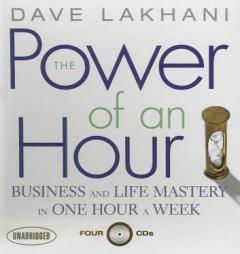 The Power of An Hour: Business and Life Mastery in One Hour a Week by Dave Lakhani Paperback Book