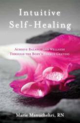Intuitive Self-Healing: Achieve Balance and Wellness Through the Body's Energy Centers by Marie Manuchehri Paperback Book