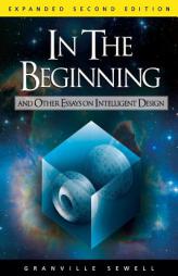 In the Beginning: And Other Essays on Intelligent Design by Granville Sewell Paperback Book