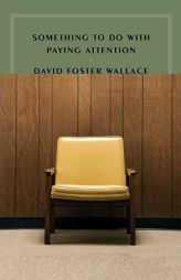 Something to Do with Paying Attention by David Foster Wallace Paperback Book