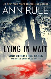 Lying in Wait: Ann Rule's Crime Files: Vol.17 by Ann Rule Paperback Book