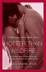 Hotter Than Wildfire: A Protector's Novel: Delta Force by Lisa Marie Rice Paperback Book