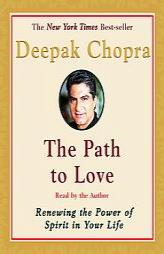 The Path to Love: Renewing the Power of Spirit in Your Life by Deepak Chopra Paperback Book