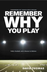 Remember Why You Play: Faith, Football, and a Season to Believe by David Thomas Paperback Book