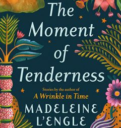 The Moment of Tenderness by Madeleine L'Engle Paperback Book