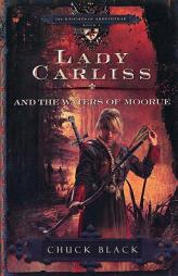 Lady Carliss and the Waters of Moorue (The Knights of Arrethtrae) by Chuck Black Paperback Book