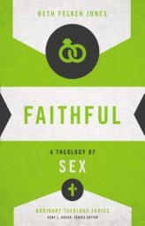 Faithful: A Theology of Sex by Beth Felker Jones Paperback Book