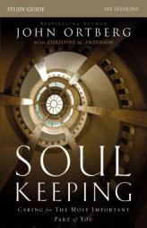 Soul Keeping Study Guide: Caring for the Most Important Part of You by John Ortberg Paperback Book