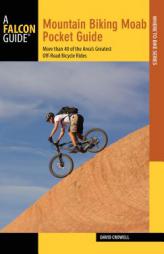 Mountain Biking Moab Pocket Guide, 3rd: More than 40 of the Area's Greatest Off-Road Bicycle Rides (Regional Mountain Biking Series) by David Crowell Paperback Book
