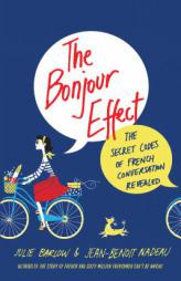 The Bonjour Effect: The Secret Codes of French Conversation Revealed by Julie Barlow Paperback Book
