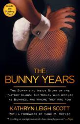 The Bunny Years: The Surprising Inside Story of the Playboy Clubs: The Women Who Worked as Bunnies, and Where They Are Now by Kathryn Leigh Scott Paperback Book