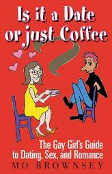 Is It a Date or Just Coffee?: The Gay Girl's Guide to Dating, Sex, and Romance by Mo Brownsey Paperback Book