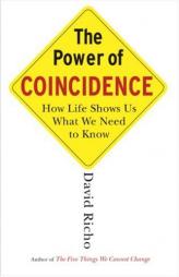 The Power of Coincidence: How Life Shows Us What We Need to Know by David Richo Paperback Book