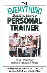 Everything Guide to Being a Personal Trainer: All You Need to Get Started on a Career in Fitness (Everything: School and Careers) by Stephen Rodrigues Paperback Book