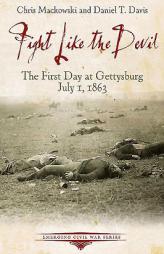 Fight Like the Devil: The First Day at Gettysburg, July 1, 1863 (Emerging Civil War) by Chris Mackowski Paperback Book