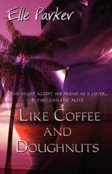 Like Coffee and Doughnuts by Elle Parker Paperback Book