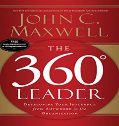 The 360 Degree Leader: Developing Your Influence from Anywhere in the Organization by John C. Maxwell Paperback Book