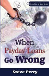When Payday Loans Go Wrong by Steve Perry Paperback Book