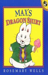 Max's Dragon Shirt (Max and Ruby) by Rosemary Wells Paperback Book