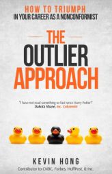 The Outlier Approach: How to Triumph in Your Career as a Nonconformist by Mr Kevin Hong Paperback Book