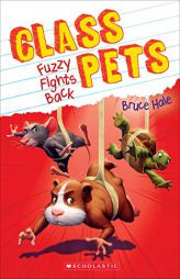 Fuzzy Fights Back (Class Pets #4) by Bruce Hale Paperback Book