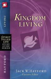 Kingdom Living (Spirit-Filled Life Study Guide Series) by Jack Hayford Paperback Book