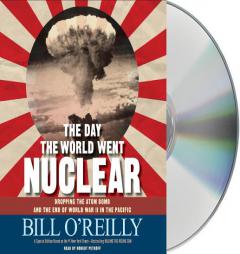 The Day the World Went Nuclear: Dropping the Atom Bomb and the End of World War II in the Pacific by Bill O'Reilly Paperback Book